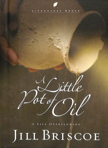 A Little Pot of Oil: A Life Overflowing: Escape your Limits. Embrace the Spirit's Power (LifeChange Books)
