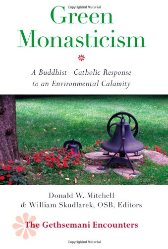 Green Monasticism: A Buddhist-Catholic Response to an Environmental Calamity