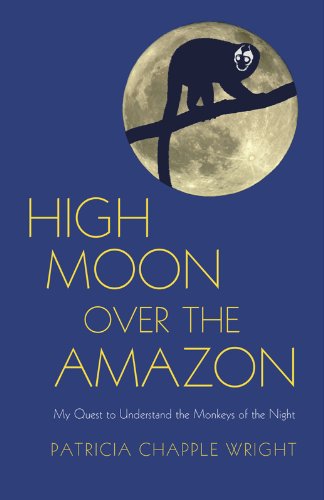 High Moon over the Amazon: My Quest to Understand the Monkeys of the Night