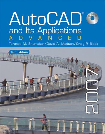 Autocad and Its Applications 2007: Advanced: Advanced, 2007
