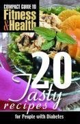 20 Tasty Recipes for People With Diabetes (Compact Guide to Fitness & Health)