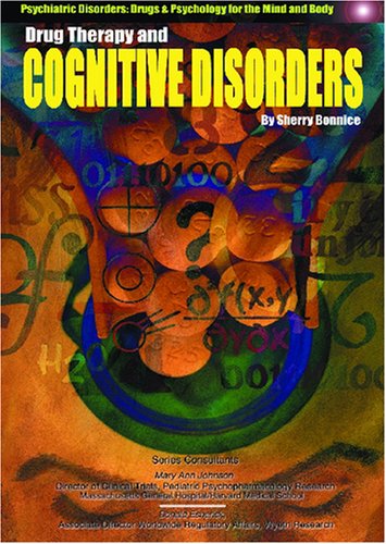 Drug Therapy and Cognitive Disorders (Psychiatric Disorders: Drugs & Psychology for the Mind and Body)