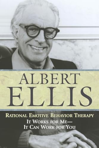 Rational Emotive Behavior Therapy: It Works for Me - It Can Work for You