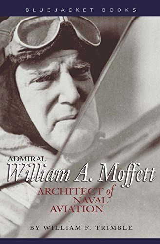 Admiral William A. Moffett: Architect of Naval Aviation (Bluejacket Books)
