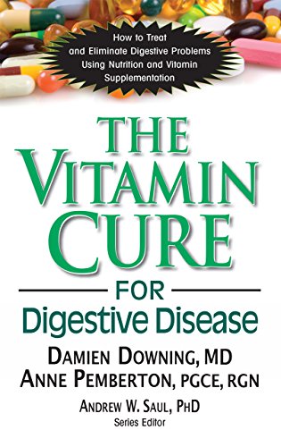 Vitamin Cure for Digestive Disease: How to Treat and Eliminate Digestive Problems Using Nutrition and Vitamin Supplementation (The Vitamin Cure)