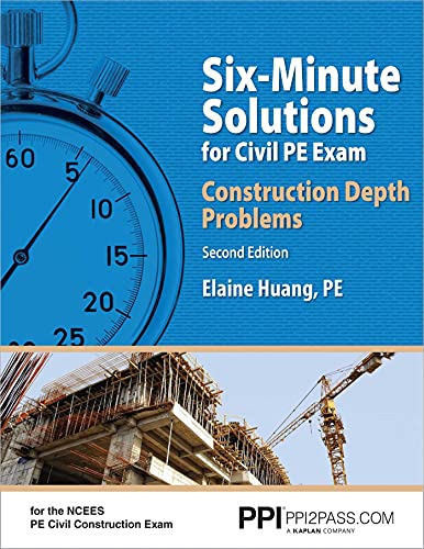 PPI Six-Minute Solutions for Civil PE Exam: Construction Depth Problems, 2nd Edition – Contains Over 100 Practice Problems for the NCEES PE Civil Construction Exam
