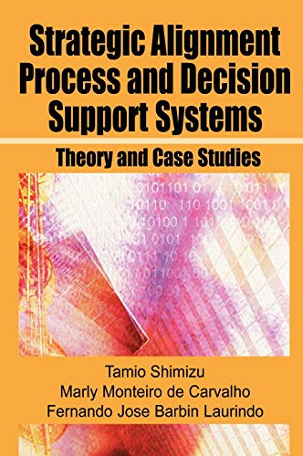 Strategic Alignment Process And Decision Support Systems: Theory And Case Studies