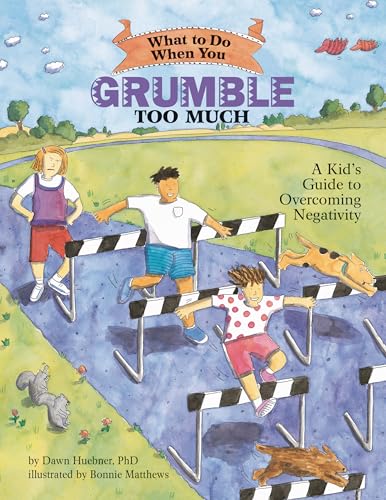 What to Do When You Grumble Too Much: A Kid's Guide to Overcoming Negativity (What-to-Do Guides for Kids)