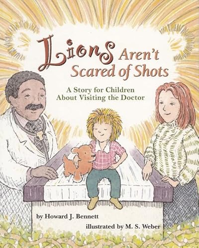 Lions Aren't Scared of Shots: A Story for Children about Visiting the Doctor