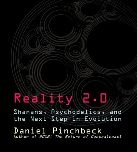Reality 2.0: Shamans, Psychedelics, and the Next Step in Evolution