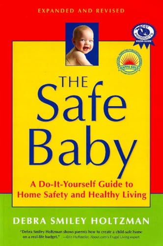 The Safe Baby, Expanded and Revised: A Do-It-Yourself Guide to Home Safety and Healthy Living