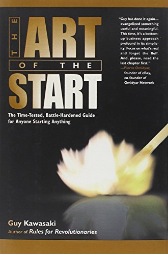 The Art of the Start: The Time-Tested, Battle-Hardened Guide For Anyone Starting Anything