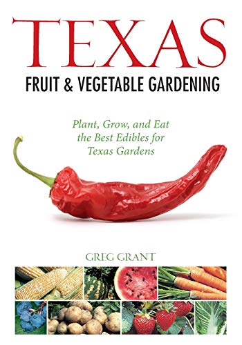 Texas Fruit & Vegetable Gardening: Plant, Grow, and Eat the Best Edibles for Texas Gardens (Fruit & Vegetable Gardening Guides)