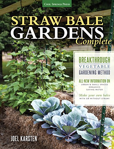 Straw Bale Gardens Complete: Breakthrough Vegetable Gardening Method - All-New Information On: Urban & Small Spaces, Organics, Saving Water - Make Your Own Bales With or Without Straw!