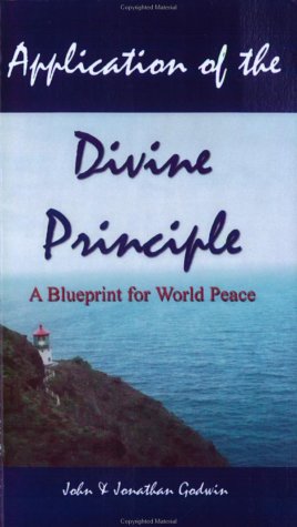 Application of the Divine Principle: A Blueprint for World Peace