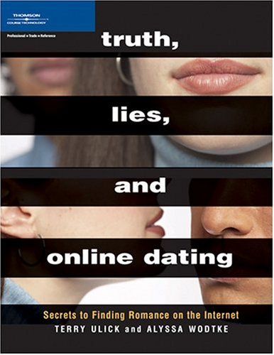 Truth, Lies, And Online Dating: Secrets to Finding Romance On The Internet