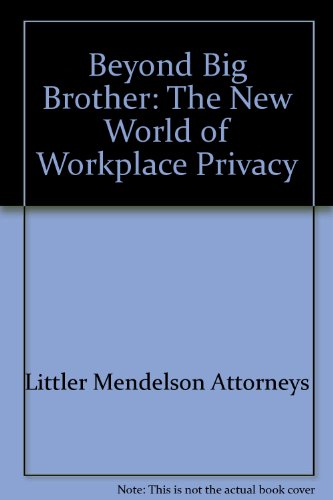 Beyond Big Brother: The New World of Workplace Privacy