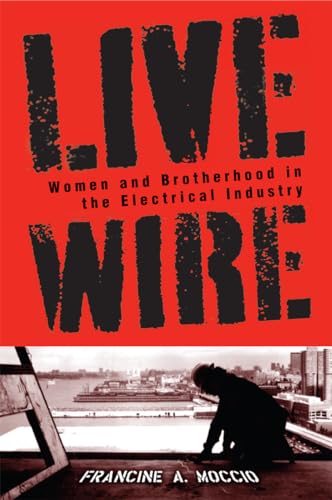 Live Wire: Women and Brotherhood in the Electrical Industry