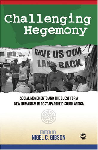 Challenging Hegemony: Social Movements and the Quest for a New Humanism in Post-apartheid South Africa