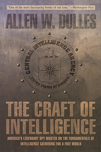Craft of Intelligence: America's Legendary Spy Master On The Fundamentals Of Intelligence Gathering For A Free World