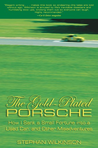 The Gold-Plated Porsche: How I Sank a Small Fortune Into a Used Car, and Other Misadventures