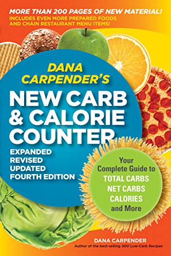 Dana Carpender's NEW Carb and Calorie Counter-Expanded, Revised, and Updated 4th Edition: Your Complete Guide to Total Carbs, Net Carbs, Calories, and More