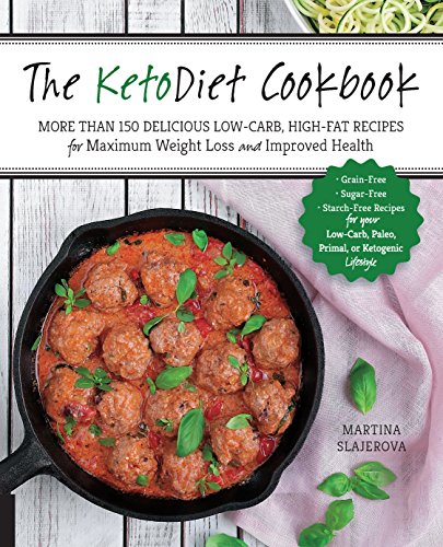 The Ketodiet Cookbook: More Than 150 Delicious Low-Carb, High-Fat Recipes for Maximum Weight Loss and Improved Health - Grain-Free, Sugar-Free, ... Paleo, Primal, or Ketogenic Lifestyle