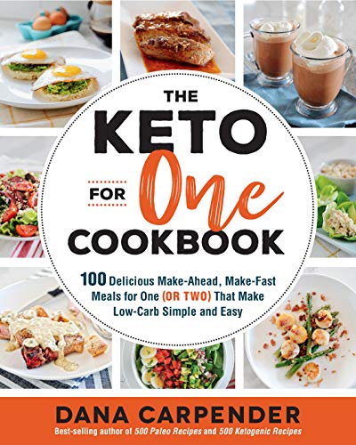 The Keto For One Cookbook: 100 Delicious Make-Ahead, Make-Fast Meals for One (or Two) That Make Low-Carb Simple and Easy (Volume 8)