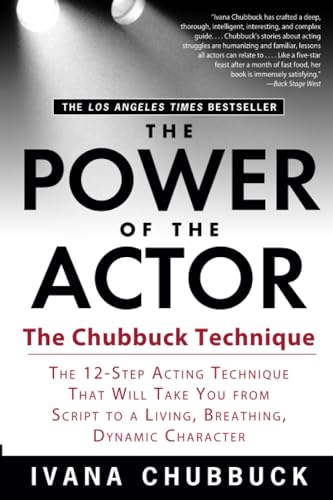 The Power of the Actor: The Chubbuck Technique -- The 12-Step Acting Technique That Will Take You from Script to a Living, Breathing, Dynamic Character