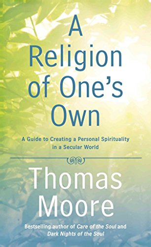 A Religion of One's Own: A Guide to Creating a Personal Spirituality in a Secular World
