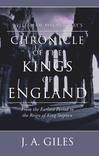 William of Malmesbury's Chronicle of the Kings of England: From the Earliest Period to the Reign of King Stephen (Bohn's Antiquarian Library)