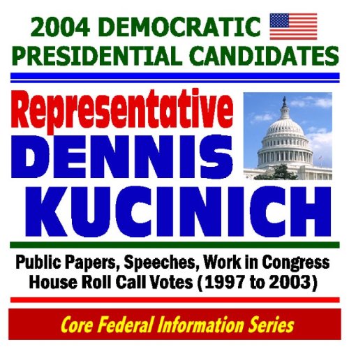 2004 Democratic Presidential Candidates: Representative Dennis Kucinich - Public Papers, Speeches, Work in Congress, House Roll Call Votes (1997-2003)