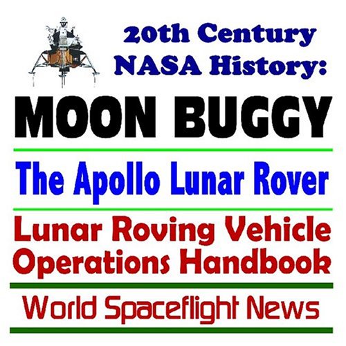 20th Century NASA History: Moon Buggy, the Apollo Lunar Rover, Lunar Roving Vehicle Operations Handbook
