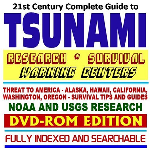 21st Century Complete Guide to Tsunami Research, Survival, and Warning Centers, Threat to America Alaska, Hawaii, California, Washington, Oregon, Survival Tips and Guides, Designing for Tsunamis, NOAA and USGS Scientific Research, plus Coverage of the December 2004 Asian Tsunami Disaster (DVD-ROM)