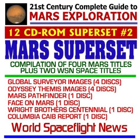 Mars Exploration Superset Two: Compilation of Four World Spaceflight News Mars Titles plus two WSN Spaceflight Titles ¿ NASA Global Surveyor Images, Mars Odyssey 2001 THEMIS Images, Mars Pathfinder, Face on Mars, Wright Brothers Centennial of Flight, and Columbia Tragedy CAIB Report (12 CD-ROM Superset)