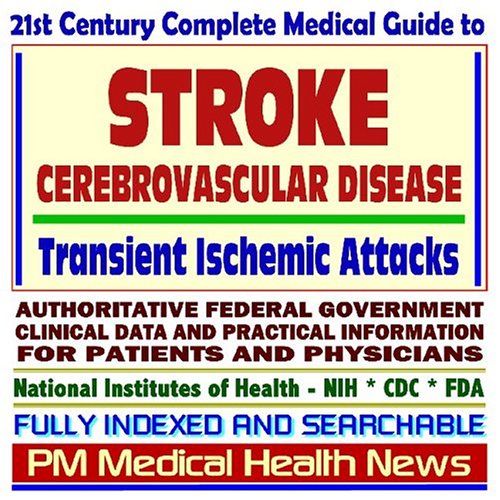21st Century Complete Medical Guide to Stroke, Cerebrovascular Accidents (CVA), Cerebrovascular Disease, Transient Ischemic Attacks (TIA), Brain ... for Patients and Physicians (CD-ROM)