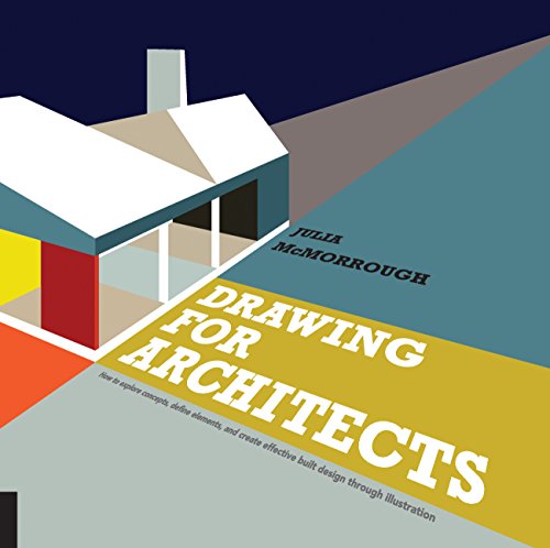 Drawing for Architects: How to Explore Concepts, Define Elements, and Create Effective Built Design Through Illustration