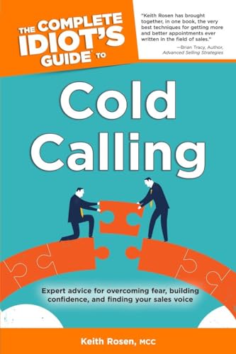 The Complete Idiot's Guide to Cold Calling: Expert Advice for Overcoming Fear, Building Confidence, and Finding Your Sales V