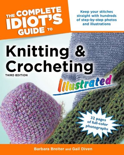 The Complete Idiot's Guide to Knitting and Crocheting Illustrated, 3rdEdition