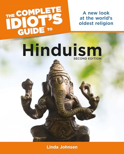 The Complete Idiot's Guide to Hinduism, 2nd Edition: A New Look at the World s Oldest Religion