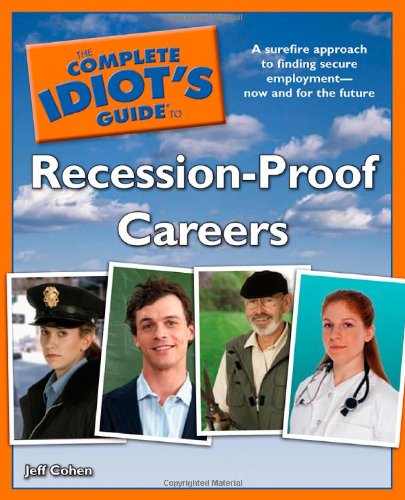 The Complete Idiot's Guide to Recession-Proof Careers