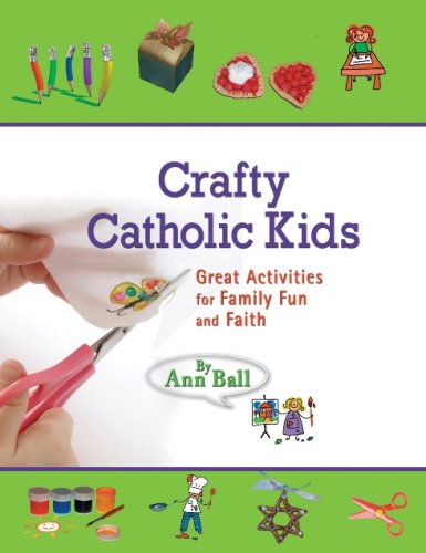 Crafty Catholic Kids: Great Activities for Family Fun