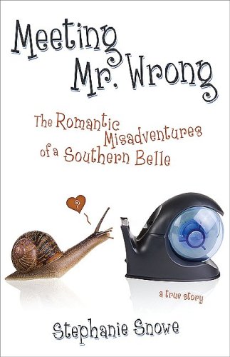 Meeting Mr. Wrong: The Romantic Misadventures of a Southern Belle