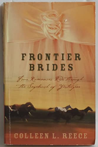 Frontier Brides: Four Romances Ride Through the Sagebrush of Yesteryear