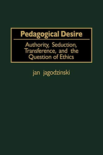 Pedagogical Desire: Authority, Seducation, Transference, and the Question of Ethics