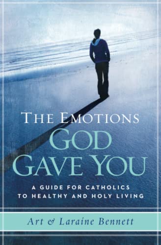 The Emotions God Gave You: A Guide for Catholics to Healthy and Holy Living