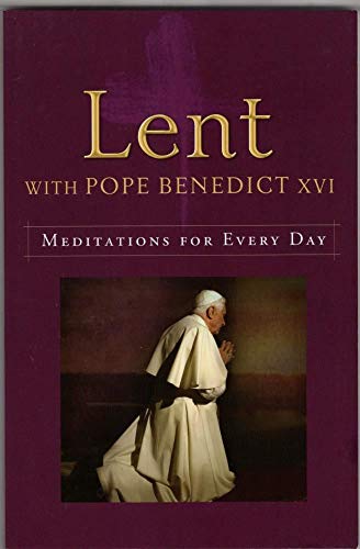 Lent with Pope Benedict XVI: Meditations for Every Day