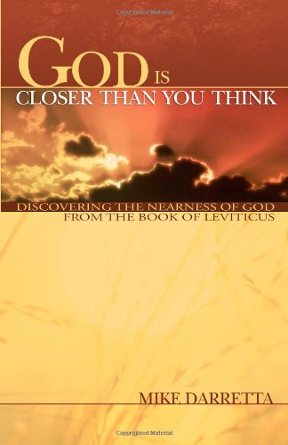 God Is Closer Than You Think: Discovering the Nearness of God from the Book of Leviticus (The Biblical Relevancy Series)