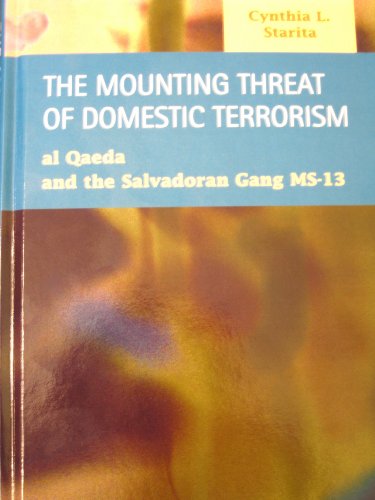 The Mounting Threat of Domestic Terrorism: Al Qaeda and the Salvadoran Gang MS-13 (Criminal Justice: Recent Scholarship)