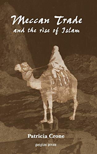 Meccan Trade and the Rise of Islam: 6 (Gorgias Islamic Studies)